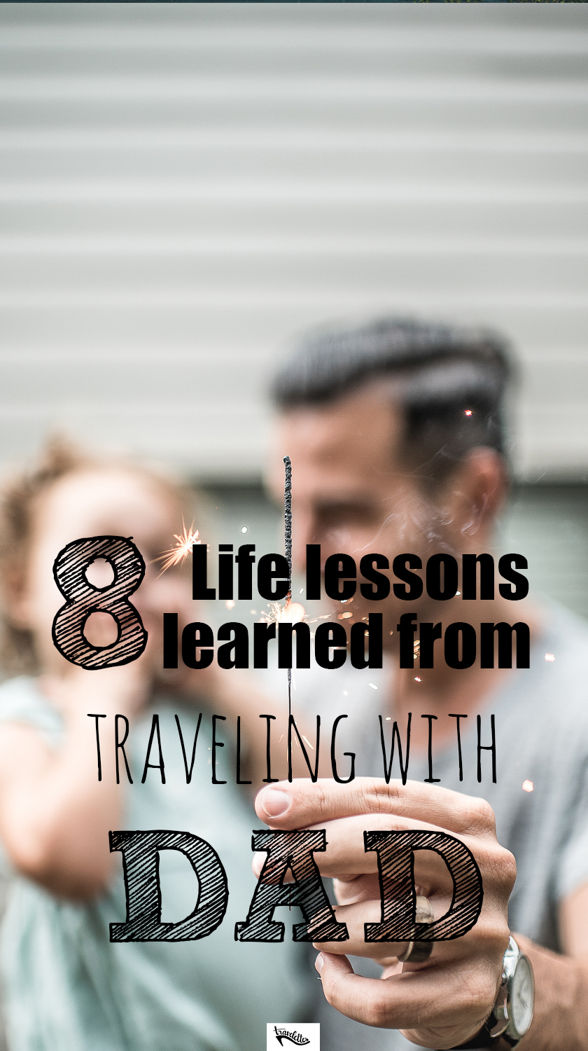 8 Life Lessons Learned From Traveling With Dad