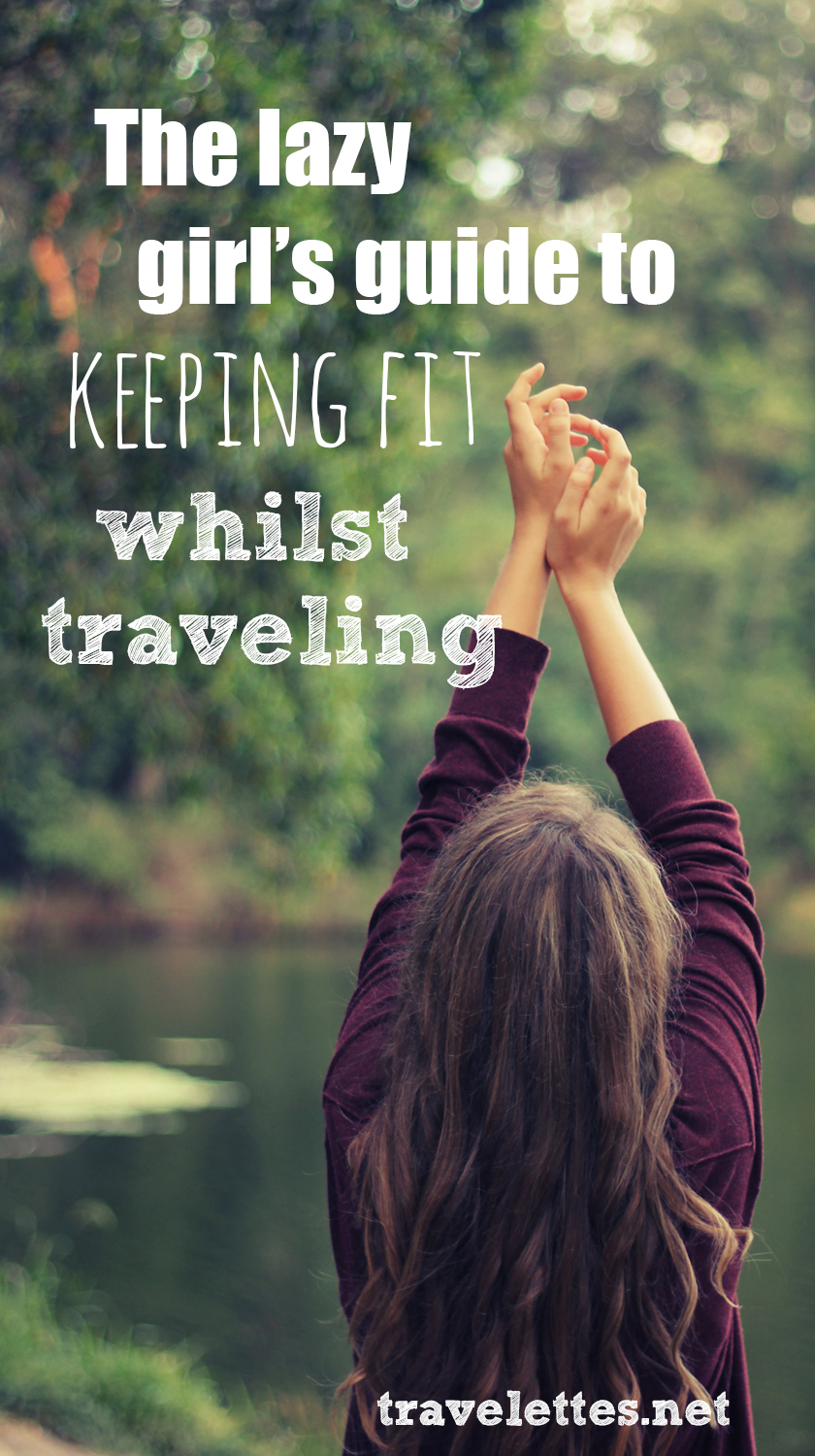 The lazy girl’s guide to keeping fit when traveling