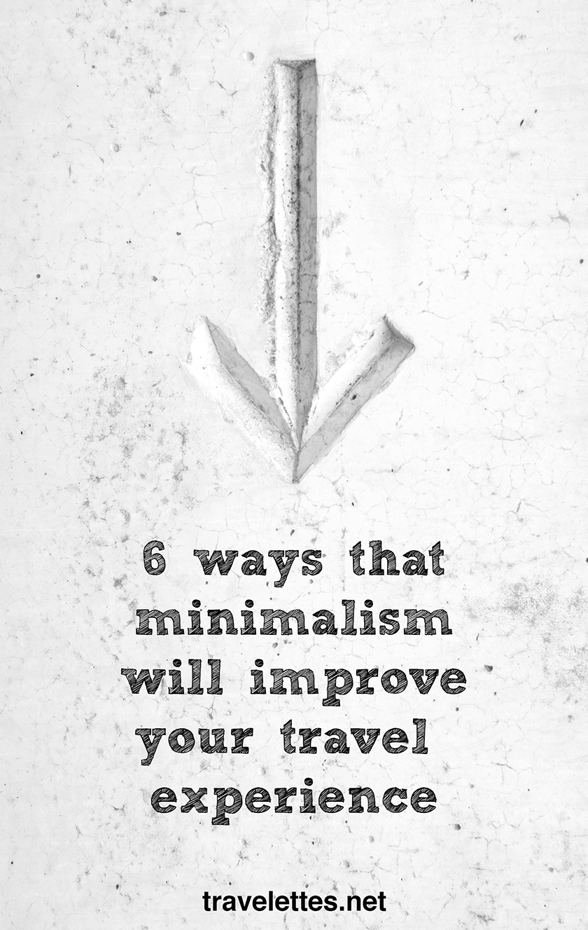 6 ways minimalism will improve your travel experience