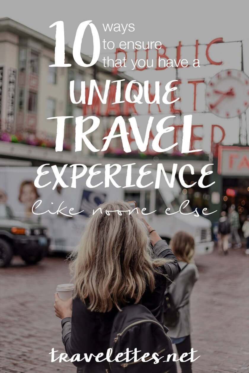 10 Ways to Ensure you have a Unique Travel Experience like No One Else | Travelettes| It's tempting to plan every detail of your entire trip in advance - but you might lose the opportunity to make your own discoveries! Here are 10 ways to ensure you have a unique travel experience like no one else!