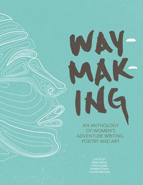 Waymaking anthology of women’s adventure writing, poetry and art