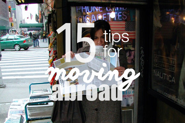 15 tips for moving abroad, by Annika Ziehen | travelettes.net
