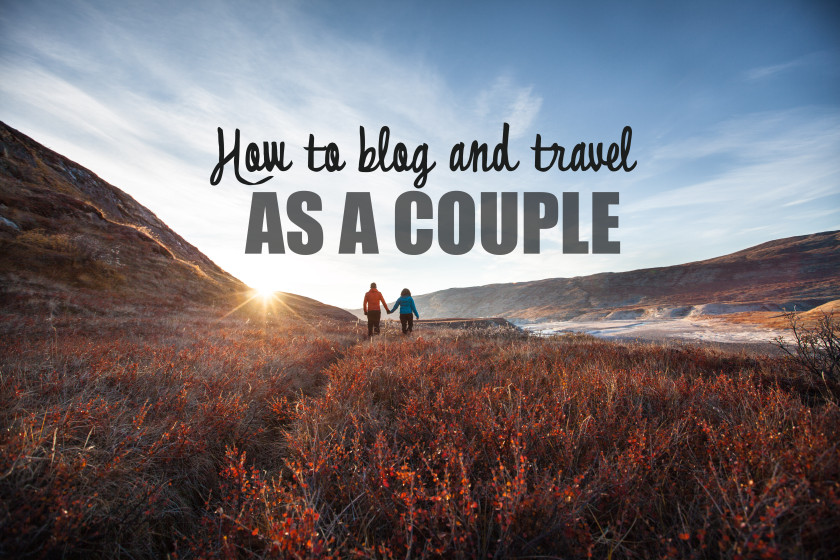 how to blog and travel as a couple