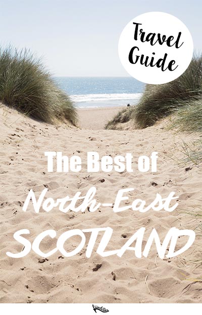 The best of the North East of Scotland | Travelettes Guide