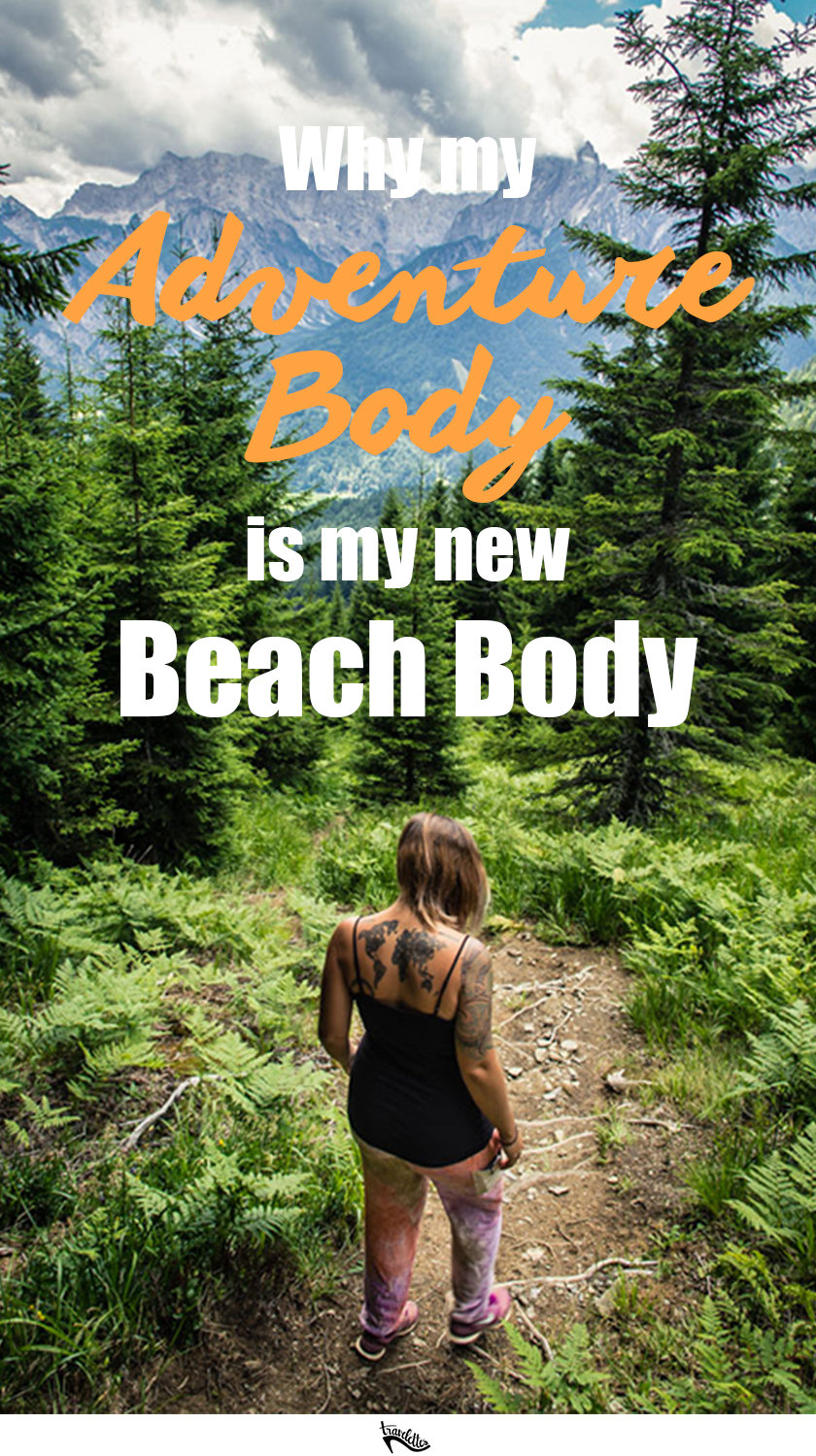 A bikini body is just any body with a bikini on it - here's why you should aim for an adventure body instead!