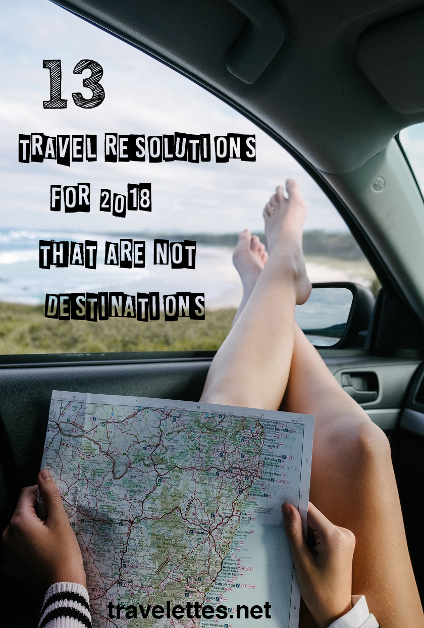 While most of us fail to follow through with our New Year Resolutions, you will love ticking off this list of 13 travel resolutions that are not destinations and will actually contribute to satisfy your wanderlust!